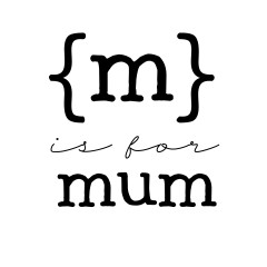 m is for mum