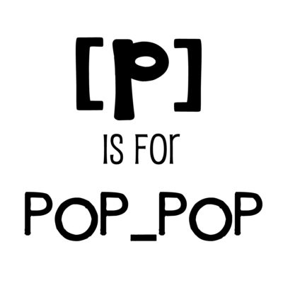 p is for pop-pop